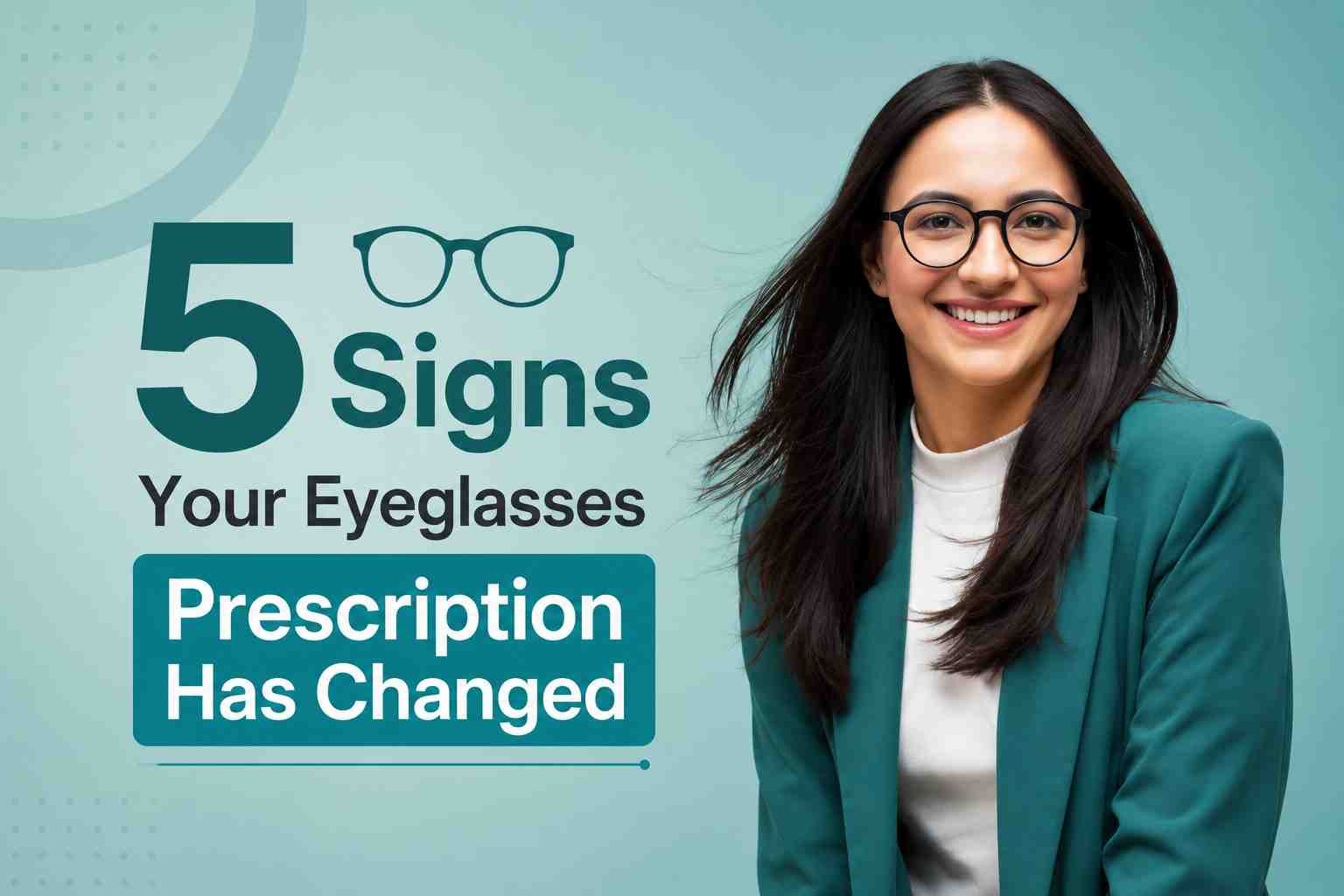 Smiling woman wearing eyeglasses, representing common signs that your eyeglasses prescription has changed and may need an updated eye exam.